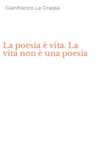 La poesia &egrave; vita. La vita non &egrave; una poesia
