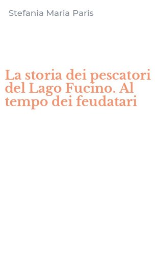 La storia dei pescatori del Lago Fucino. Al tempo dei feudatari