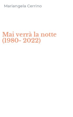 Mai verr&agrave; la notte (1980-2022)