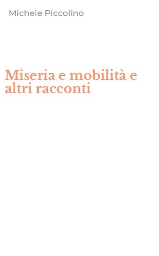 Miseria e mobilit&agrave; e altri racconti