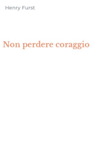Non perdere coraggio