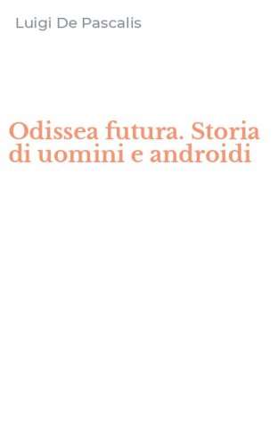 Odissea futura. Storia di uomini e androidi