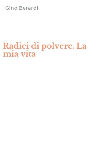 Radici di polvere. La mia vita