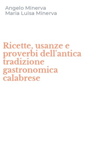 Ricette, usanze e proverbi dell'antica tradizione gastronomica calabrese