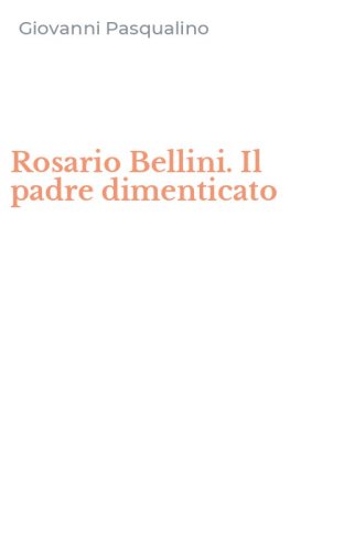 Rosario Bellini. Il padre dimenticato