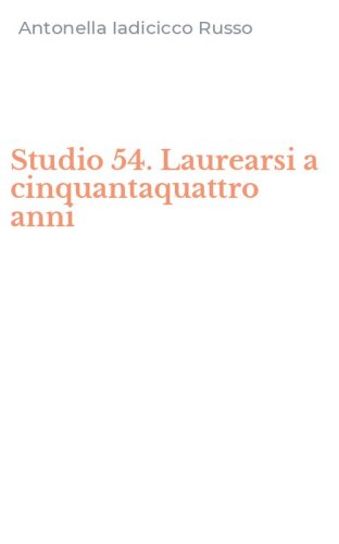 Studio 54. Laurearsi a cinquantaquattro anni