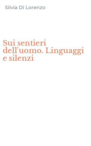 Sui sentieri dell'uomo. Linguaggi e silenzi