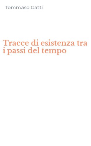 Tracce di esistenza tra i passi del tempo