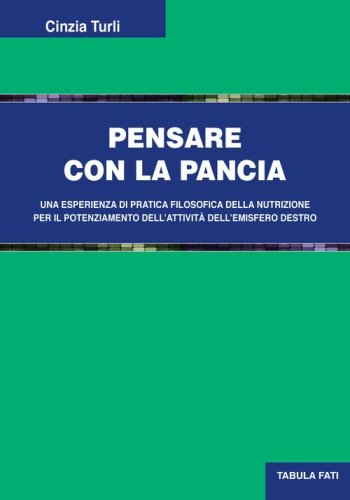 Pensare con la pancia. Una esperienza di pratica filosofica della nutrizione per il potenziamento dell'attivit&agrave; dell'emisfero destro