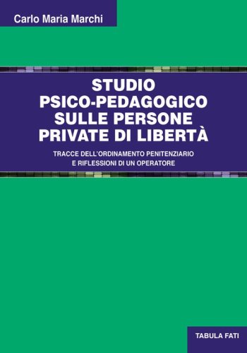 Studio psico-pedagogico sulle persone private di libert&agrave;. Tracce dell'ordinamento penitenziario e riflessioni di un operatore