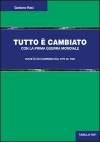 Tutto &egrave; cambiato con la prima guerra mondiale. Societ&agrave; ed economia dal 1915 al 1922