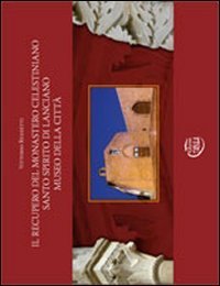 Il recupero del monastero celestiniano Santo Spirito di Lanciano museo della citt&agrave;