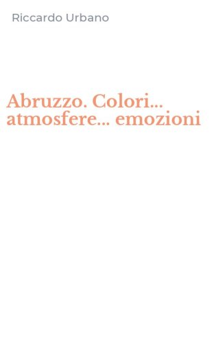 Abruzzo. Colori... atmosfere... emozioni