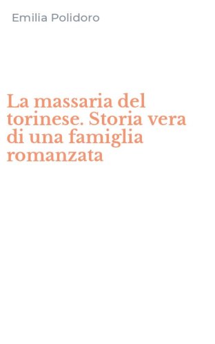 La massaria del torinese. Storia vera di una famiglia romanzata