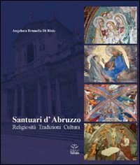 Santuari d'Abruzzo. Religiosit&agrave;, tradizioni, cultura
