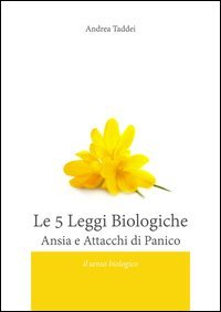 Le 5 leggi biologiche. Ansia e attacchi di panico. Il senso biologico delle &laquo;malattie&raquo;