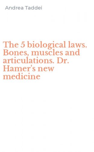 The 5 biological laws. Bones, muscles and articulations. Dr. Hamer's new medicine