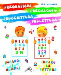 Pregrafismi precalcolo prescrittura prelettura. Imparo i numeri imparo le lettere