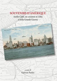 Souvenirs d'am&eacute;rique. Azelio Ciuti, un cecinese in Libia e nella grande guerra