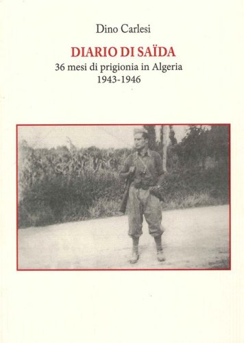 Diario di Sa&iuml;da. 36 mesi di prigionia in Algeria (1943-1946)