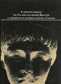 Il ritratto romano del palazzo gi&agrave; Adorni Braccesi e i reimpieghi di materiali antichi a Cascina