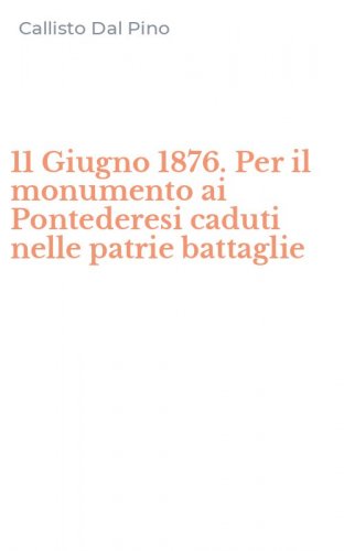 11 Giugno 1876. Per il monumento ai Pontederesi caduti nelle patrie battaglie