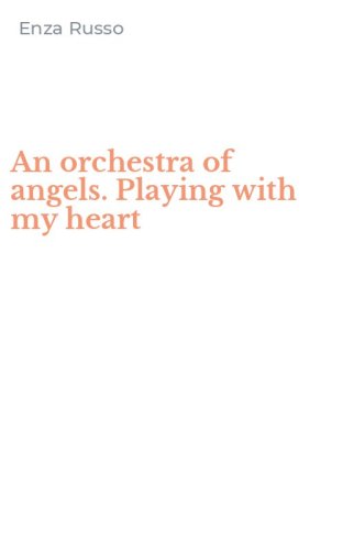 An orchestra of angels. Playing with my heart