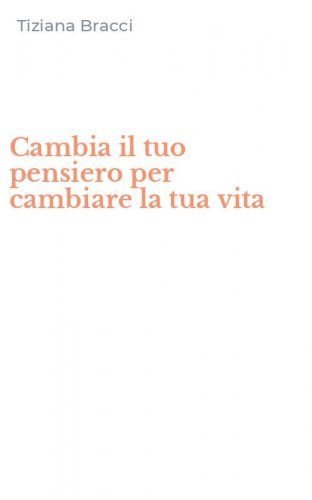 Cambia il tuo pensiero per cambiare la tua vita