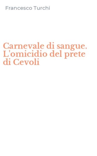 Carnevale di sangue. L'omicidio del prete di Cevoli