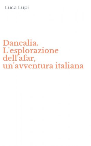 Dancalia. L'esplorazione dell'afar, un'avventura italiana