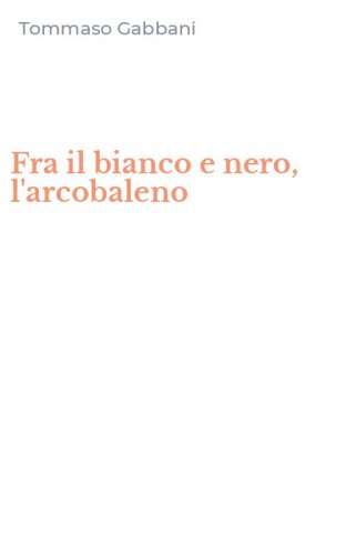 Fra il bianco e nero, l'arcobaleno