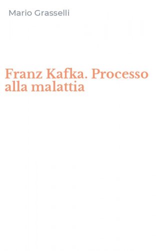 Franz Kafka. Processo alla malattia
