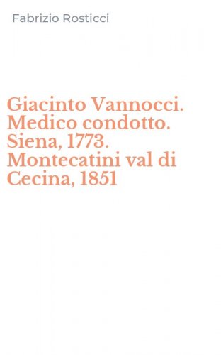 Giacinto Vannocci. Medico condotto. Siena, 1773. Montecatini val di Cecina, 1851