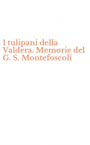 I tulipani della Valdera. Memorie del G. S. Montefoscoli