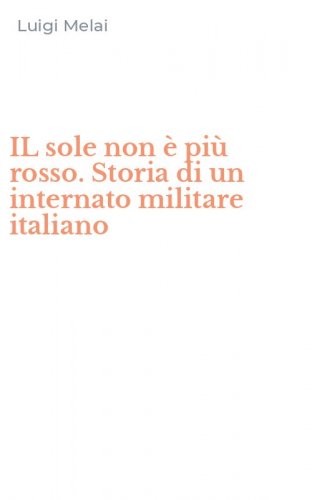 IL sole non &egrave; pi&ugrave; rosso. Storia di un internato militare italiano