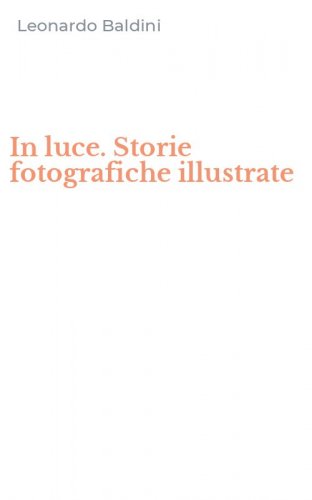 In luce. Storie fotografiche illustrate