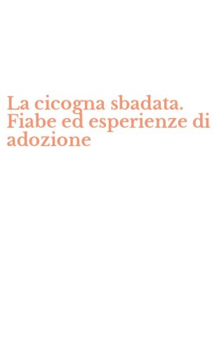 La cicogna sbadata. Fiabe ed esperienze di adozione