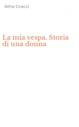 La mia vespa. Storia di una donna