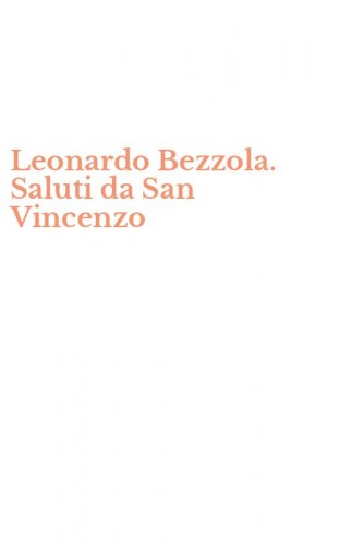 Leonardo Bezzola. Saluti da San Vincenzo