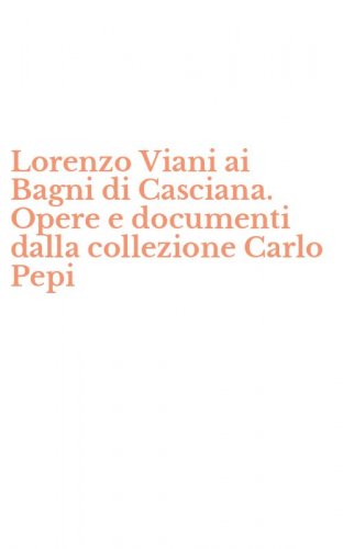 Lorenzo Viani ai Bagni di Casciana. Opere e documenti dalla collezione Carlo Pepi