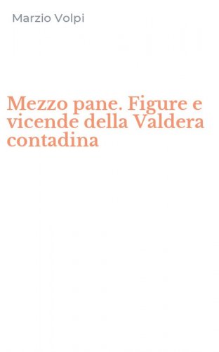 Mezzo pane. Figure e vicende della Valdera contadina