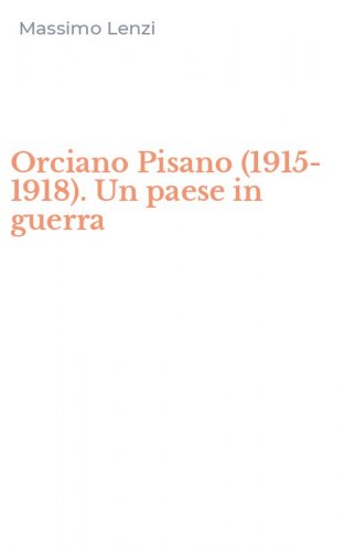 Orciano Pisano (1915-1918). Un paese in guerra