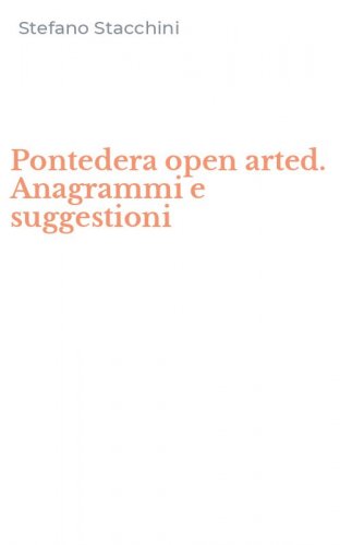 Pontedera open arted. Anagrammi e suggestioni