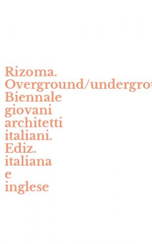 Rizoma. Overground/underground. Biennale giovani architetti italiani. Ediz. italiana e inglese