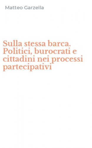 Sulla stessa barca. Politici, burocrati e cittadini nei processi partecipativi