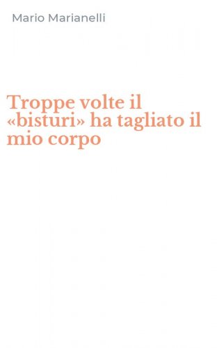 Troppe volte il &laquo;bisturi&raquo; ha tagliato il mio corpo