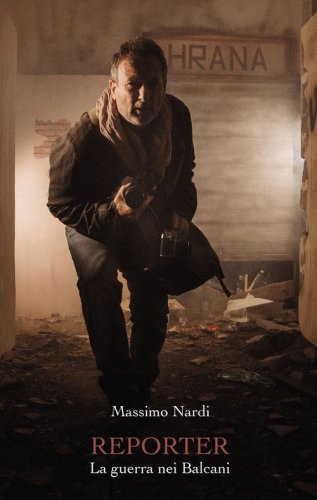 Reporter. La guerra nei Balcani