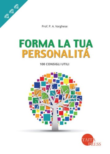 Forma la tua personalit&agrave;. 100 consigli utili
