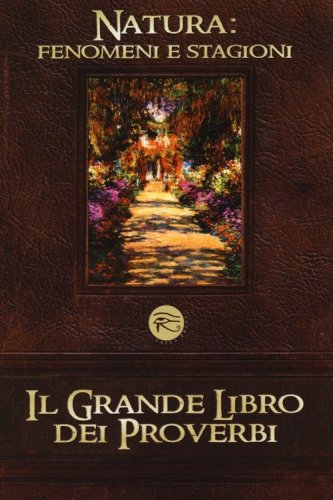 Il grande libro dei proverbi: Vizi e virt&ugrave;-Natura: fenomeni e stagioni