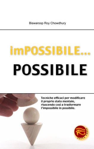 Impossibile... possibile. Tecniche efficaci per modificare il proprio stato mentale, riuscendo cos&igrave; a trasformare l'impossibile in possibile - MENTALE, RIUSCENDO COSI' A TRASFORMARE L'IMPOSSIBILE IN POSSIBILE
